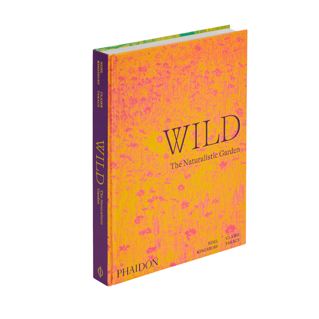 Wild: The Naturalistic Garden | Noel Kingsbury & Claire Takacs